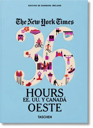Oferta Especial NYT. 36 HOURS. ESTADOS UNIDOS Y CANADÁ. OESTE