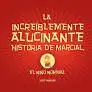 No Te Lo Pierdas INCREÍBLEMENTE ALUCINANTE HISTORIA DE MARCIAL, LA