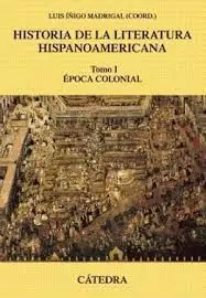 HISTORIA DE LA LITERATURA HISOANOAMERICANA TOMO I EPOCA COLONIAL Solo Hoy