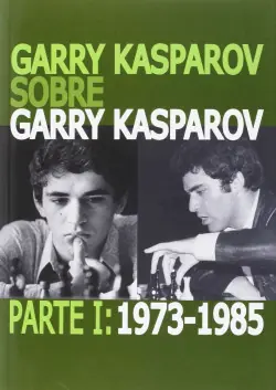 Garry Kasparov sobre Garry Kasparov 1973-1985 Últimas Unidades