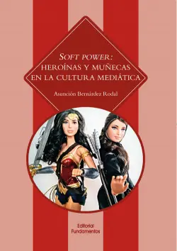 Precio Bajo SOFT POWER HEROÍNAS Y MUÑECAS EN LA CULTURA MEDIáTICA