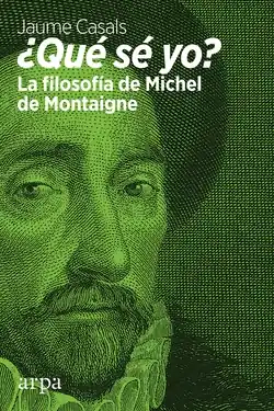 ¿QUE SE YO? LA FILOSOFÍA DE MICHEL DE MONTAIGNE Imprescindible (Must-Have)