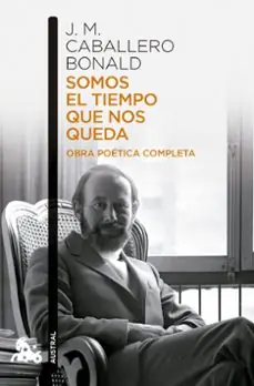 Solo Hoy Somos el tiempo que nos queda. Obra poética completa