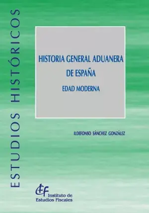 Historia General Aduanera de España. Edad Moderna Entrega Rápida