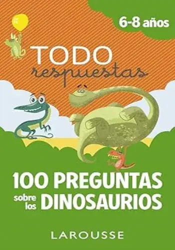 Solo Hoy TODO RESPUESTAS.100 PREGUNTAS SOBRE LOS DINOSAURIOS TODO RESPUESTAS.100 PREGUNTAS SOBRE LOS DINOSAURIOS