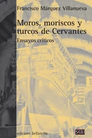 Moros, Moriscos y Turcos de Cervantes "Ensayos Críticos" Favorito De Clientes