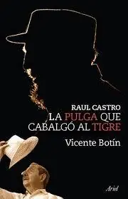 Popular Raul Castro. la Pulga que Cabalgo al Tigre
