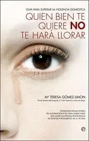 Quien Bien te Quiere no te Hara Llorar. Guia para Superar la Violencia Domestica Solo Hoy