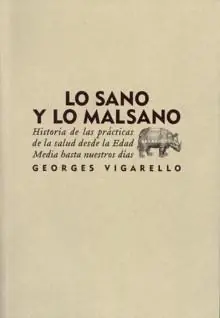 Lo Sano y lo Malsano "Hitoria de las Prácticas de las Salud desde la Edad Media Hasta" Oferta Especial