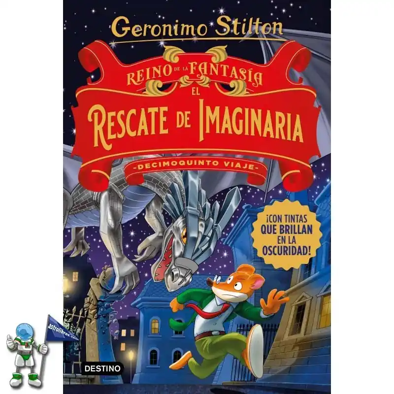 GERONIMO STILTON DECIMOQUINTO VIAJE AL REINO DE LA FANTASÍA, EL RESCATE DE IMAGINARIA Últimas Unidades
