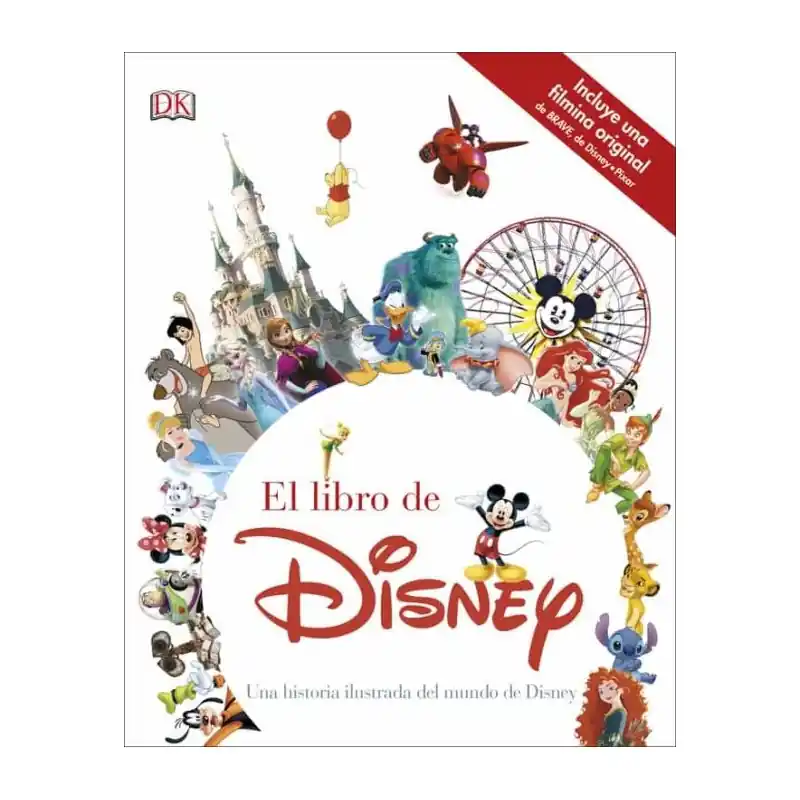 EL LIBRO DE DISNEY, UNA HISTORIA ILUSTRADA DEL MUNDO DE DISNEY Solo Hoy